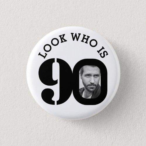 Look who is 90 photo black and white buttonbadge button