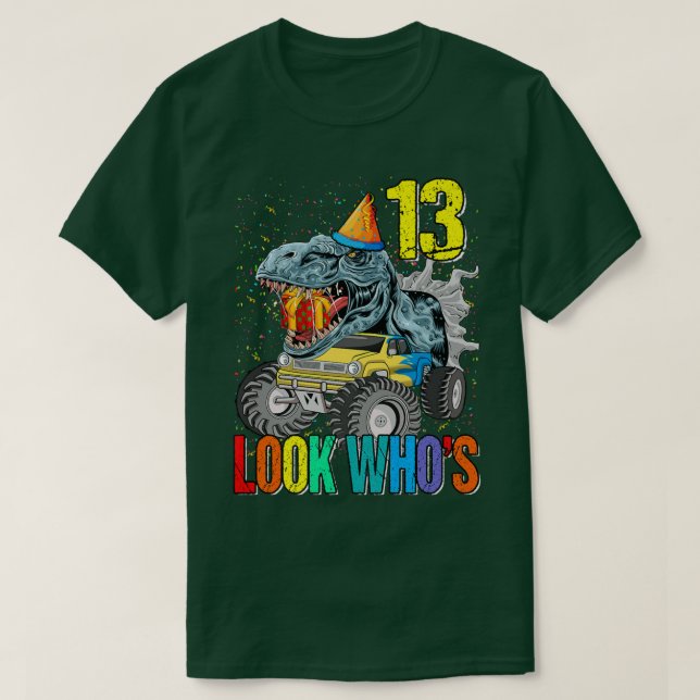 Look Who's 13th Birthday Monster Truck Dinosaur  T-Shirt (Design Front)