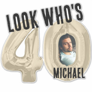Look Who's 40 - Photo Sticker