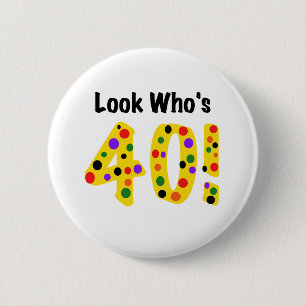 Look  Who's 40 Pinback Button
