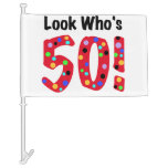 Look Who&#39;s 50 50th Birthday Car Flag at Zazzle