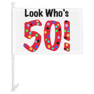 Look Who's 50 50th Birthday Car Flag