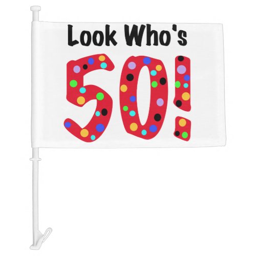 Look Whos 50 50th Birthday Car Flag
