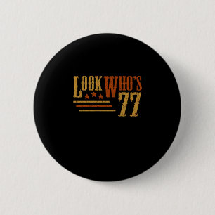 Look Whos 77 Years Old Funny 77th Birthday Gift Button