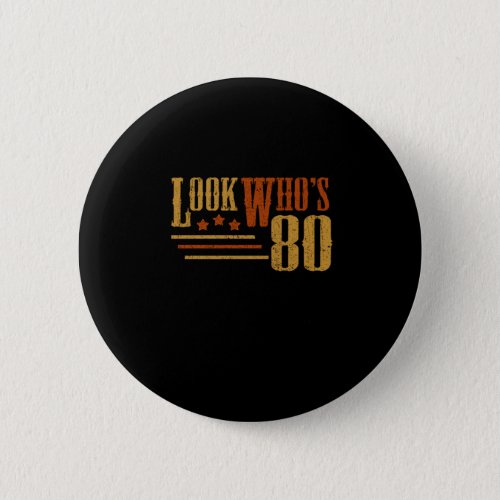 Look Whos 80 Years Old Funny 80th Birthday Gift Button