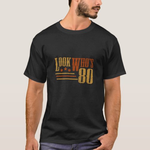 Look Whos 80 Years Old Funny 80th Birthday Gift T_Shirt