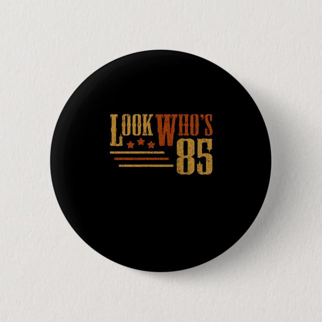 Look Whos 85 Years Old Funny 85th Birthday Gift Button (Front)