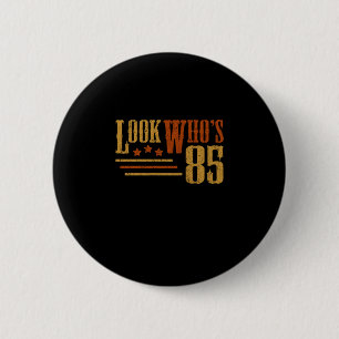 Look Whos 85 Years Old Funny 85th Birthday Gift Button