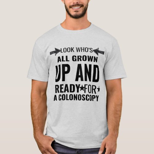 Look Whos All Grown Up and Ready for A Colonoscop T_Shirt