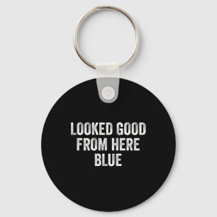 Looked Good From Here Blue Funny Sell Mama Quote _ Keychain