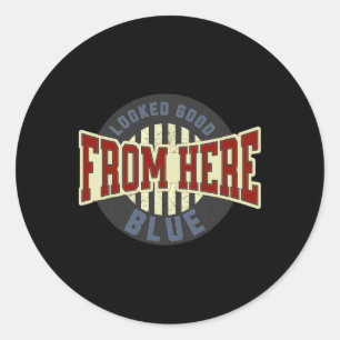 Looked Good From Here Blue Funny Softll Game Day _ Classic Round Sticker
