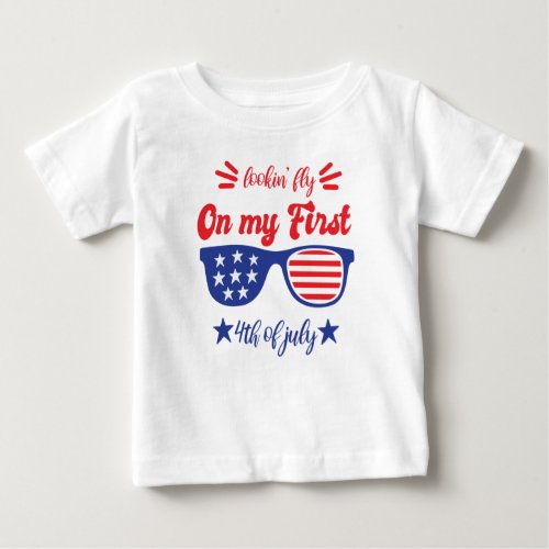 Lookin Fly on my First Fourth of July Baby T_Shirt