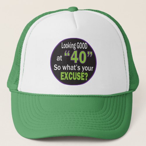 Lookin Good at Forty  40th Birthday Trucker Hat