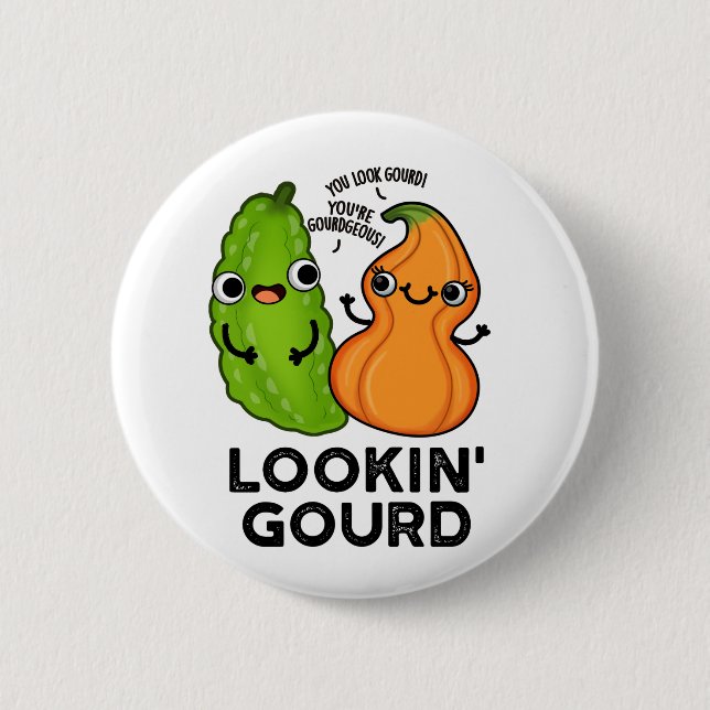 Lookin Gourd Funny Veggie Pun Button (Front)