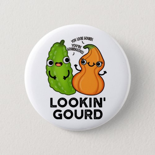 Lookin Gourd Funny Veggie Puns Button