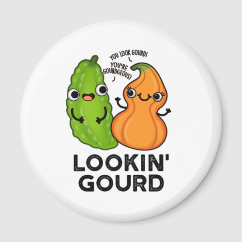 Lookin Gourd Funny Veggie Puns Magnet