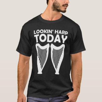 Lookin' harp today 2 T-Shirt