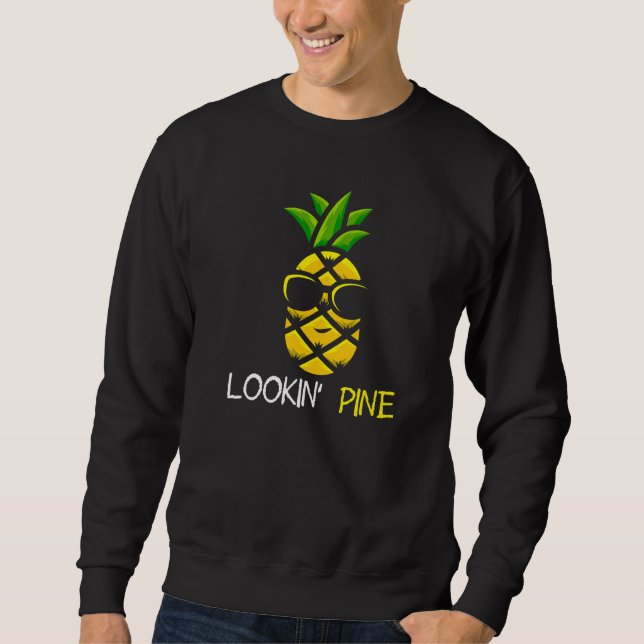 Lookin Pine Cool Pineapple   Sweatshirt (Front)