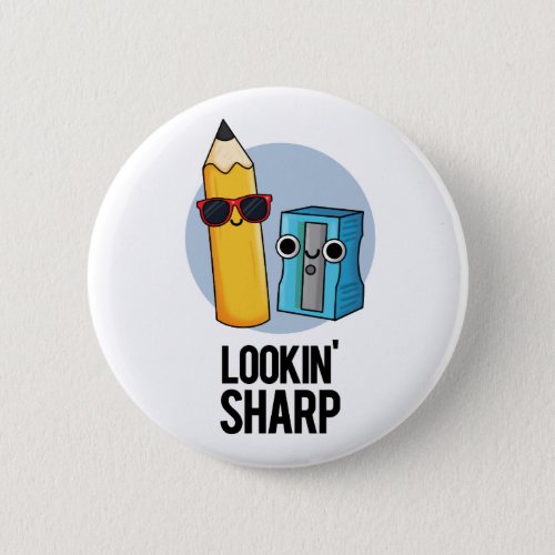 Lookin Sharp Funny Pencil Pun  Button