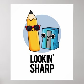 Lookin Sharp Funny Pencil Pun  Poster by punnybone at Zazzle