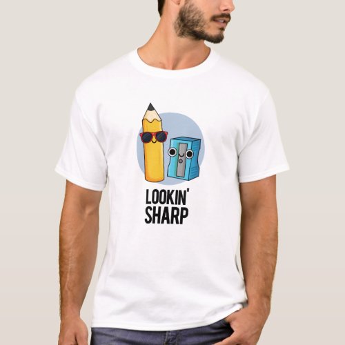 Lookin Sharp Funny Pencil Pun  T_Shirt