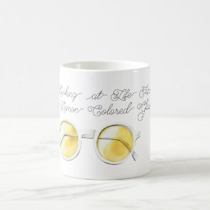Looking at Life Through Lemon Colored Glasses Coffee Mug