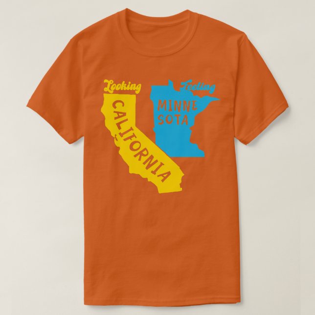 Looking California Feeling Minnesota TShirt 2 (Design Front)