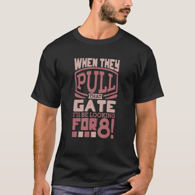Looking For 8 Rodeo Bull Rider Cowboy  Longhorn Bu T-Shirt (Front)