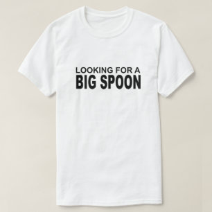 LOOKING FOR A BIG SPOON T-Shirt