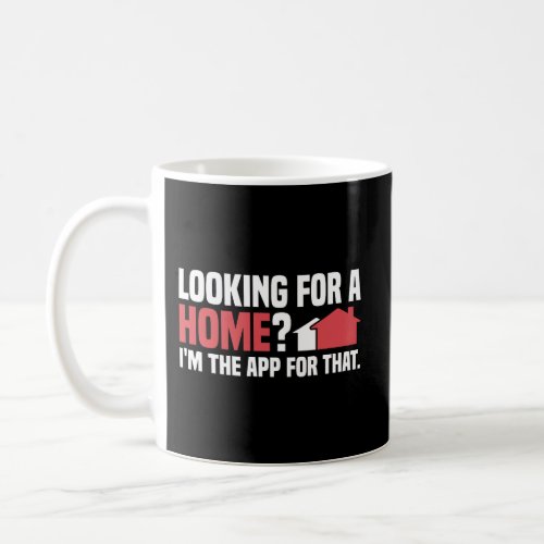 Looking For A Home IM The App Real Estate Agent Coffee Mug