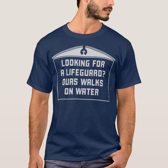 LOOKING FOR A LIFEGUARD OURS WALKS ON WATER Sign T-Shirt (Front)