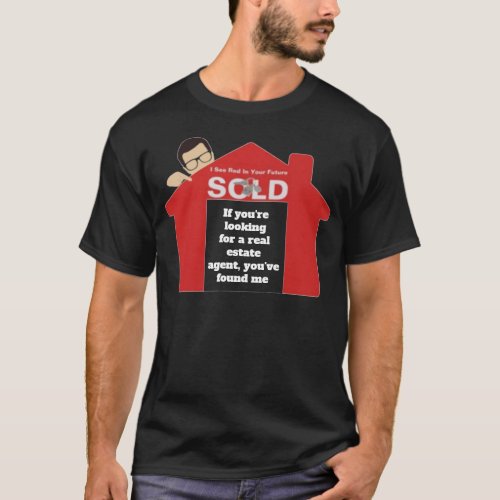 Looking for a real estate agent youve found me T_Shirt