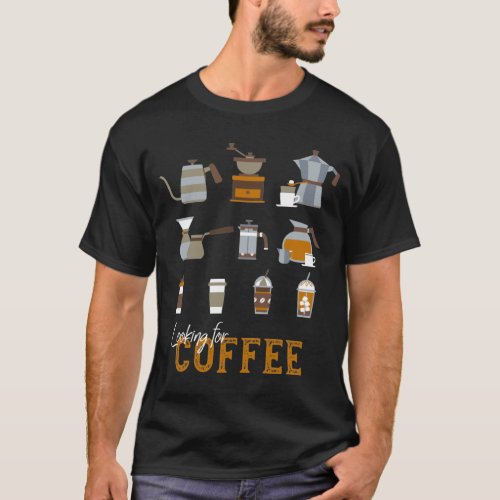 Looking for Delicious Coffee Drink T_Shirt