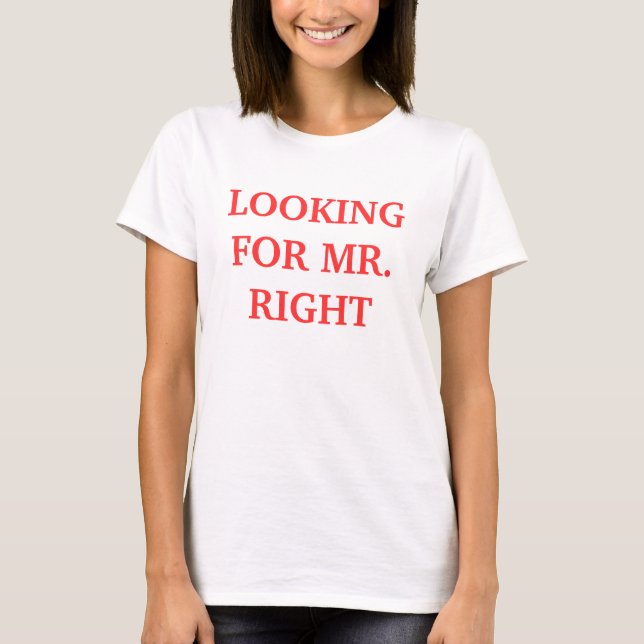 LOOKING FOR MR. RIGHT T SHIRT (Front)