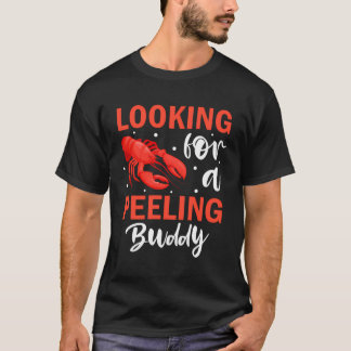 Looking For Peeling Buddy Shellfish Crustacean Cra T-Shirt