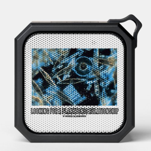 Looking For Planktonic Relationship Diatoms Humor Bluetooth Speaker