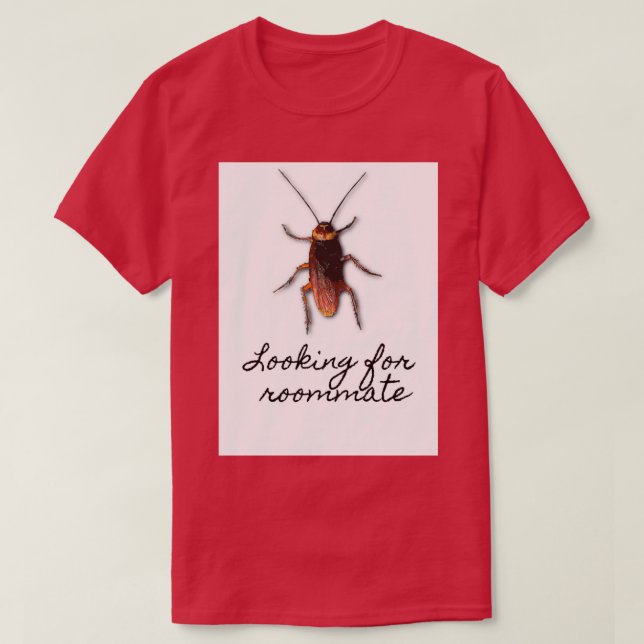 Looking for Roommate Cockroach Design for Ts mugs  T-Shirt (Design Front)