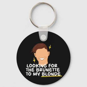 Looking For The Brunette To My Blonde Keychain