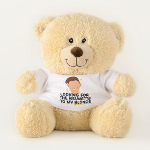 Looking For The Brunette To My Blonde Teddy Bear