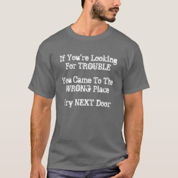 Looking For Trouble T-shirt by Iantos_Place at Zazzle