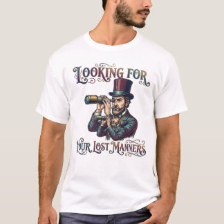 Looking For Your Lost Manners Gentleman Sarcasm T-Shirt