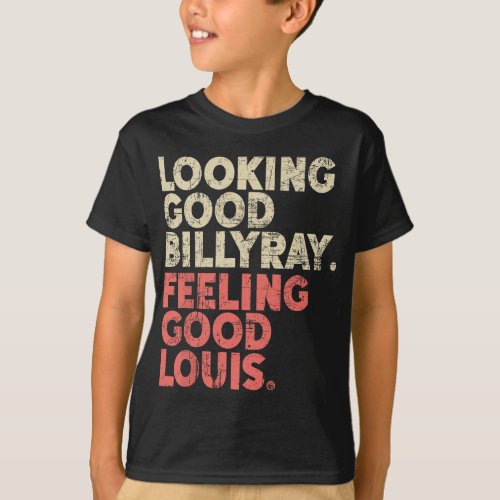Looking Good Billy Ray Feeling Good Louis Stocks T T_Shirt
