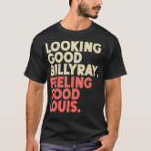 Looking good billy ray feeling good louis T-Shirt-CL – Colamaga