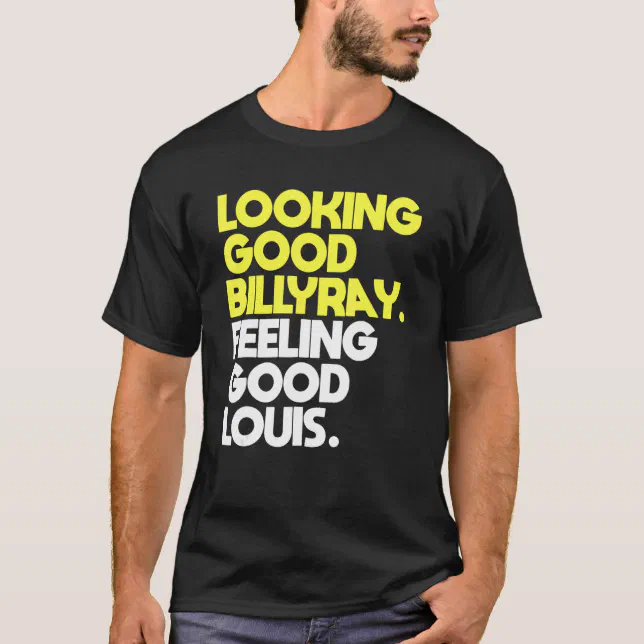 Zazzle Men's Looking Good Billy Ray Feeling Good Louis T-Shirt
