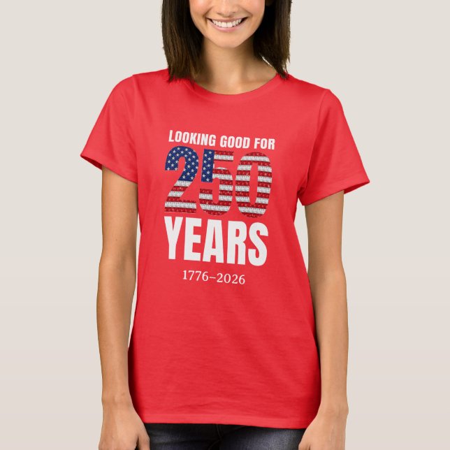 Looking Good for 250 Years American Independence T-Shirt (Front)