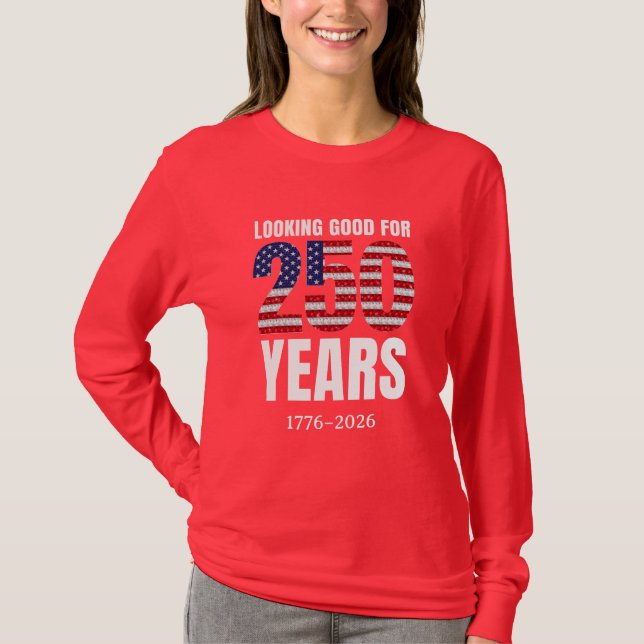 Looking Good for 250 Years American Independence T-Shirt (Front)