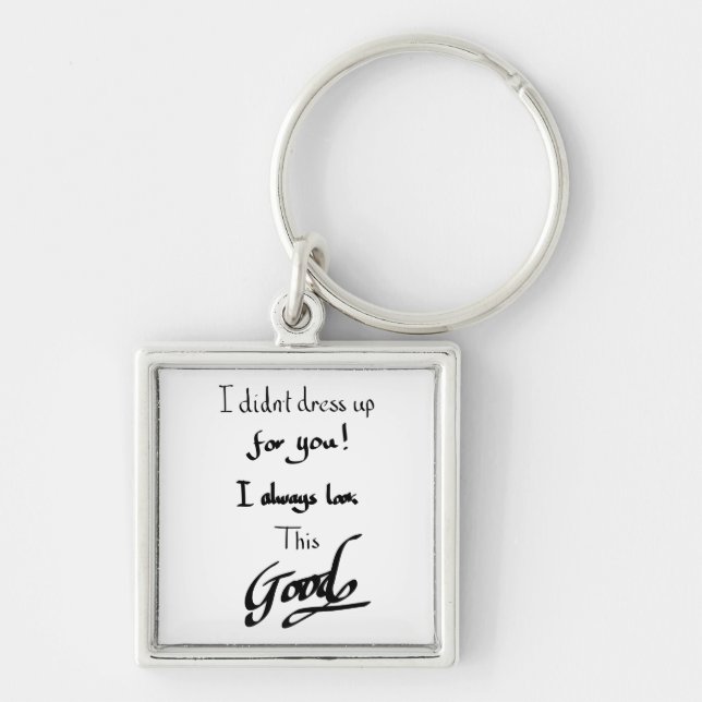 Looking Good Funny Quote Witty Saying Slogan Humor Keychain (Front)