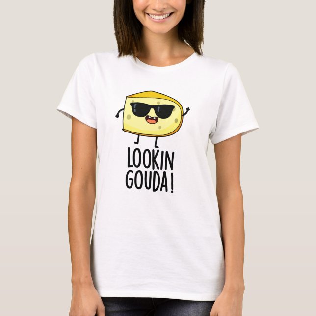 Looking Gouda Funny Cheese Pun  T-Shirt (Front)