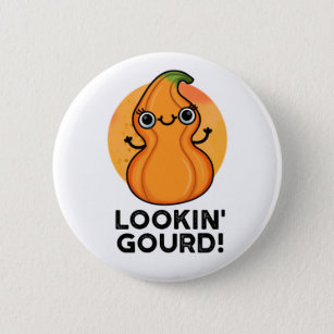 Looking Gourd Funny Girl Veggie Pun  Button