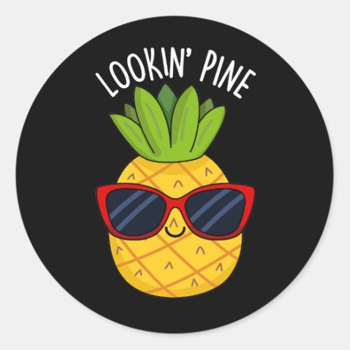Looking Pine Funny Pineapple Pun Dark BG Classic Round Sticker